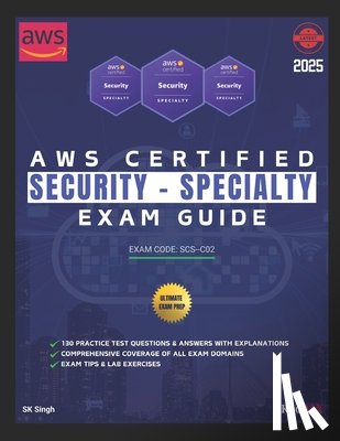 Singh, Sk - AWS Certified Security - Specialty Exam Guide