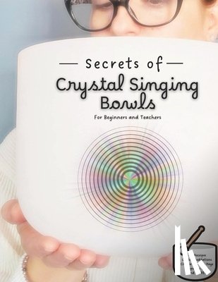 Gentile, Amie - Secrets of Crystal Singing Bowls: Beginners and Teachers Guide