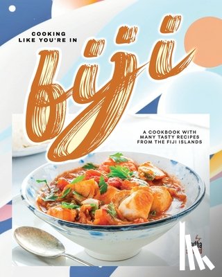 Stanford, Martha - Cooking Like You're in Fiji: A Cookbook with Many Tasty Recipes from the Fiji Islands