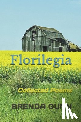 Gunn, Brenda L. - Florilegia: Collected Poems