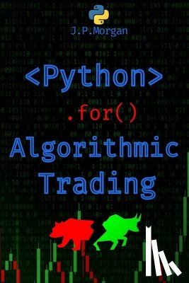 Morgan, J. P. - Python for Algorithmic Trading: Mastering Strategies for Consistent Profits