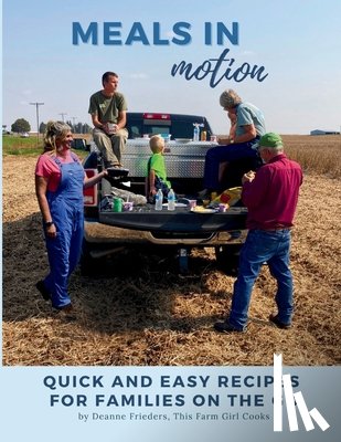Frieders, Deanne - Meals in Motion: Quick And Easy Recipes For Families On The Go