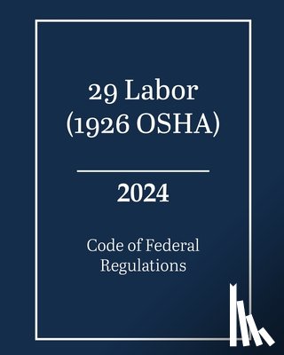 Federal Register, Office of the - 29 Labor (1926 OSHA) - Code of Federal Regulations 2024