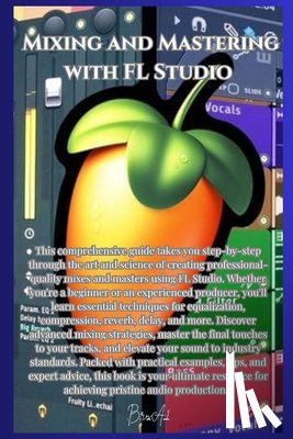 A1, Bru - Mixing and Mastering with FL Studio