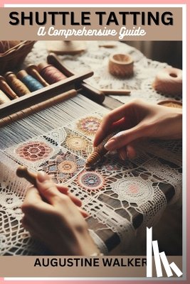 Walker, Augustine - Shuttle tatting: A Comprehensive Guide
