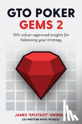 Jones, Adam - GTO Poker Gems 2: 100+ Solver-Approved Insights For Balancing Your Strategy