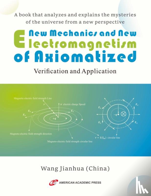 Jianhua, Wang - New Mechanics and New Electromagnetism of Axiomatized