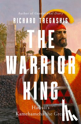 Tregaskis, Richard - The Warrior King: Hawaii's Kamehameha the Great