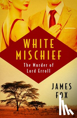 Fox, James - White Mischief: The Murder of Lord Erroll
