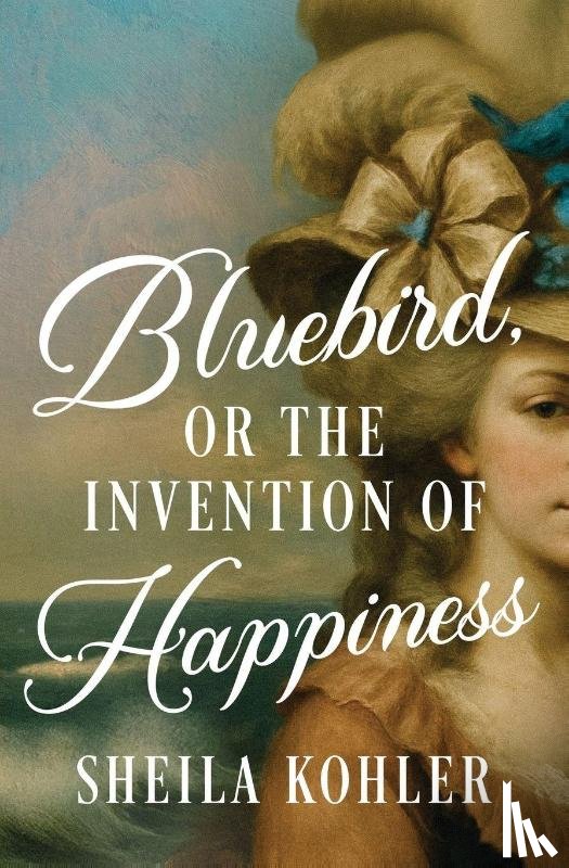 Kohler, Sheila - Bluebird, or the Invention of Happiness