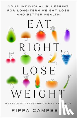 Campbell, Pippa - Eat Right, Lose Weight: Your Individual Blueprint for Long-Term Weight Loss and Better Health