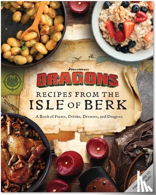 Danielsen, Daytona, Burnham, Erik - DreamWorks Dragons: Recipes from the Isle of Berk [Official Cookbook]