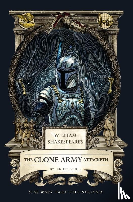 Doescher, Ian - William Shakespeare's The Clone Army Attacketh: Star Wars Part the Second