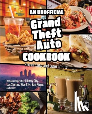 Melendez, Jarrett - An Unofficial Grand Theft Auto Cookbook: Street Eats and Luxe Treats
