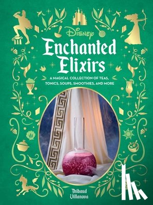Villanova, Thibaud - Disney Enchanted Elixirs: A Magical Collection of Teas, Tonics, Soups, Smoothies, and More