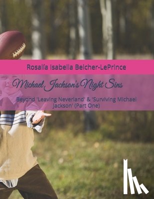 Belcher-Leprince, Rosalia Isabella - Michael Jackson's Night Sins: Beyond 'Leaving Neverland' & 'Surviving Michael Jackson' (Part One)