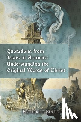 de Einde, Esther - Quotations from Jesus in Aramaic: Understanding the Original Words of Christ