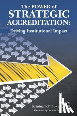 Powers, Kristina - The Power of Strategic Accreditation: Driving Institutional Impact