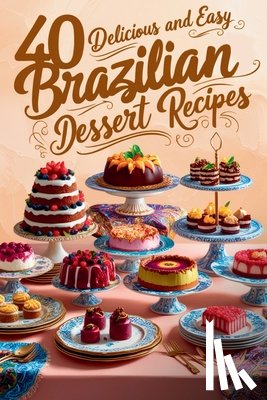 Moreno, Guilherme - 40 Delicious and Easy Brazilian Dessert Recipes: Brazilian Dessert Recipes
