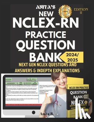 B, Anita - New NCLEX RN Practice Question Bank: Next Gen NCLEX Questions and Answers & Indepth Explanations