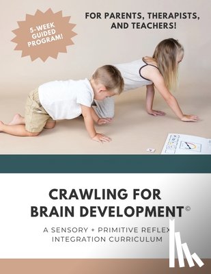 Harrington, Rachel - Crawling for Brain Development(c): A sensory + primitive reflex integration curriculum