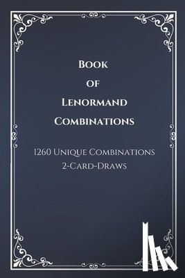 Creative, Cel's - Book of Lenormand 2-Card-Draw Combinations: Your Complete Guide to 1,260 Card Pairings and Interpretations