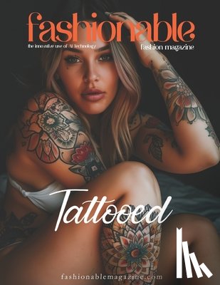 Mahrous, Beshoy Shenouda - Fashionable Magazine: Tattooed - The Art of Ink: Exploring the Bold Beauty of Tattooed Bodies: The Bold and Artistic World of Tattooed Skin: