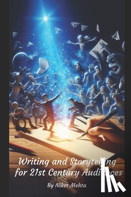 Mehta, Niket - Writing and Storytelling for 21st Century Audiences