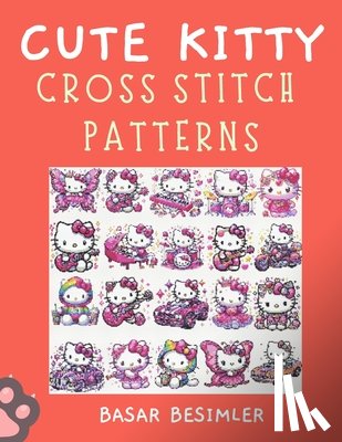 Besimler, Basar - Cute Kitty Cross Stitch Patterns: Cute Paws and Tiny Bows: 66 Playful Cat Patterns to Stitch!