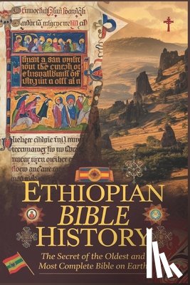 Reed, Cuthbert - Ethiopian Bible History: The Secret of the Oldest and most Complete Bible on Earth
