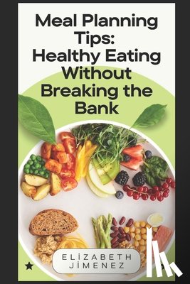 Jimenez, Elizabeth - Meal Planning Tips: Healthy Eating Without Breaking the Bank