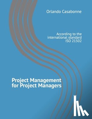 Casabonne, Orlando - Project Management for Project Managers: According to the international standard ISO 21502