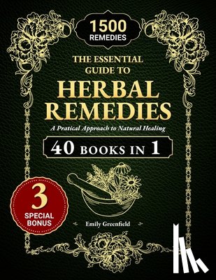 Greenfield, Emily - The Essential Guide to Herbal Remedies: A Practical Approach to Natural Healing