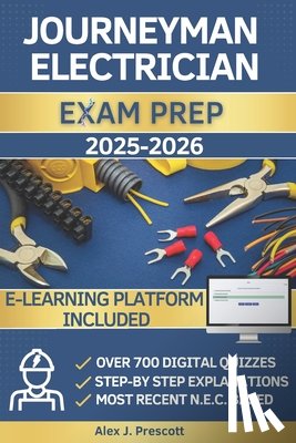 Prescott, Alex James - Journeyman Electrician Exam Prep: The Complete Guide To Passing The Exam With Confidence And Earning Your License, With Practical Exercises, Clear Exp