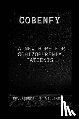 M. Williams, Rebekah - Cobenfy: A New Hope for Schizophrenia Patients