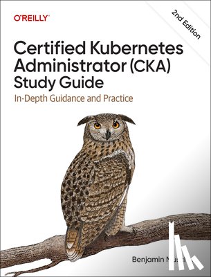 Muschko, Benjamin - Certified Kubernetes Administrator (CKA) Study Guide
