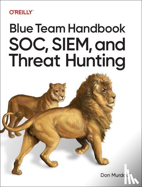 Murdoch, Don - Blue Team Handbook: SOC, SIEM, and Threat Hunting