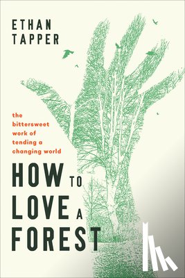 Tapper, Ethan - How to Love a Forest