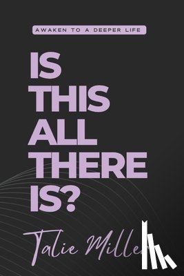 Miller, Talie - Is this all there is?: Awaken to a Deeper Life