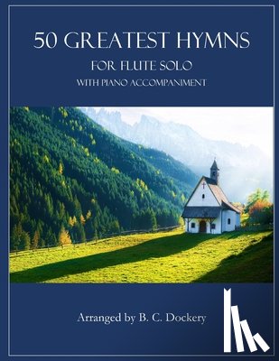 Dockery, B. C. - 50 Greatest Hymns for Flute Solo with Piano Accompaniment