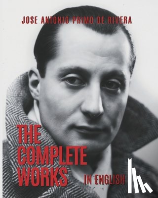 Marais, Dean - The Complete Works of Jose Antonio Primo de Rivera: Translated into English