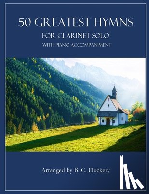 Dockery, B. C. - 50 Greatest Hymns for Clarinet Solo with Piano Accompaniment