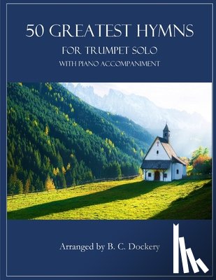 Dockery, B. C. - 50 Greatest Hymns for Trumpet Solo with Piano Accompaniment