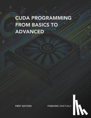 Oketunji, Finbarrs - CUDA Programming from Basics to Advanced