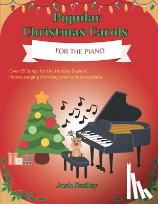 Smiley, Josh - Popular Christmas Carols For the Piano: 25+ Piano Christmas Songs for Kids and Adults. Beginner to Intermediate including finger numbers for every son
