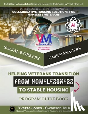 Ulan, Everen - Collaborative Housing Solutions for Homeless Veterans - empowered by AI: Veterans Homeless Housing Guidebook for Case Managers, Social Workers and Hum