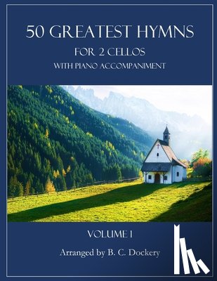 Dockery, B. C. - 50 Greatest Hymns for 2 Cellos with Piano Accompaniment: Volume 1