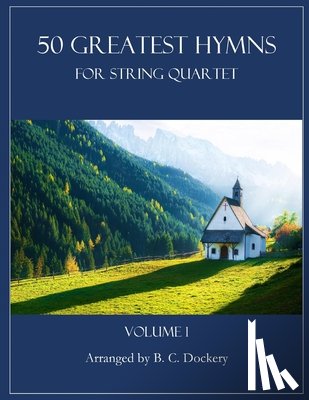 Dockery, B. C. - 50 Greatest Hymns for String Quartet: Volume 1
