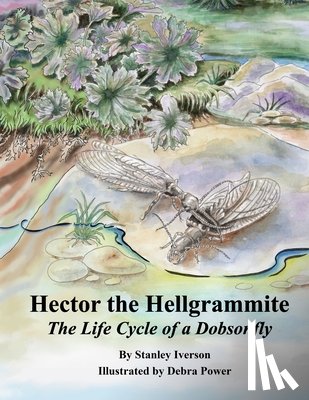 Power, Debra L. - Hector the Hellgrammite: The Life Cycle of a Dobsonfly