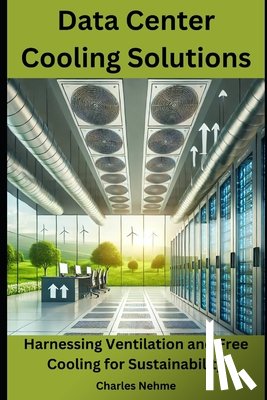 Nehme, Charles - Data Center Cooling Solutions: Harnessing Ventilation and Free Cooling for Sustainability